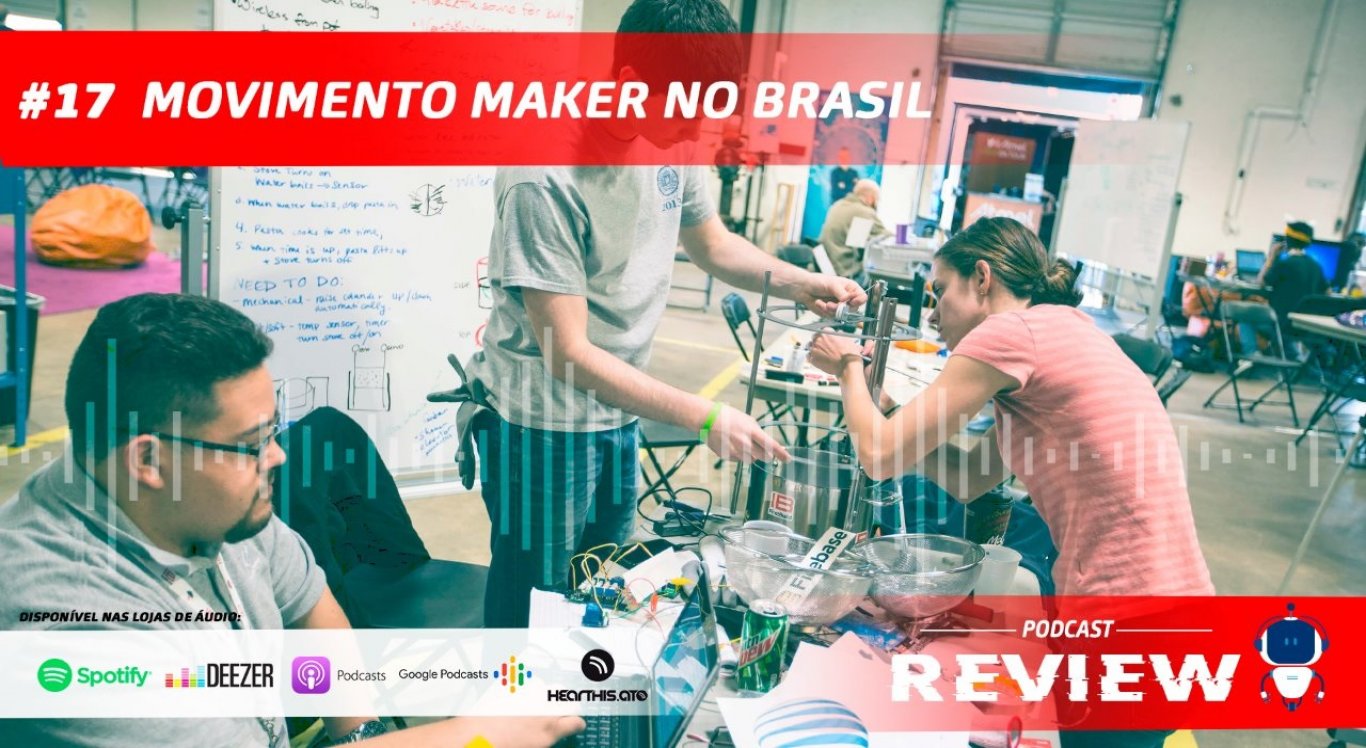 Podcast Review #17: Movimento Maker no Brasil