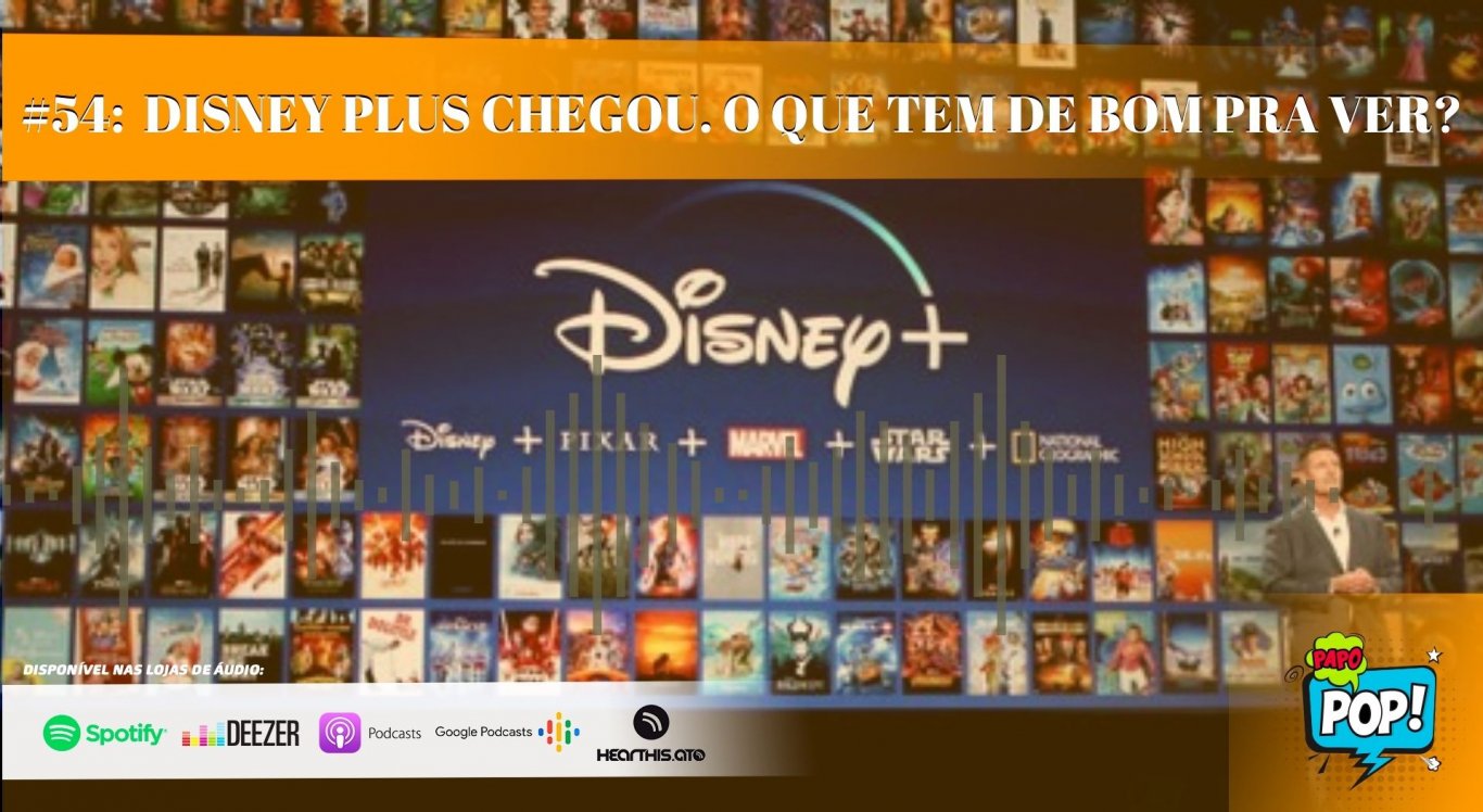 PAPO POP: #54: Disney Plus Chegou. O que tem de bom pra ver?