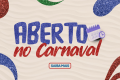 Horário de funcionamento Carnaval