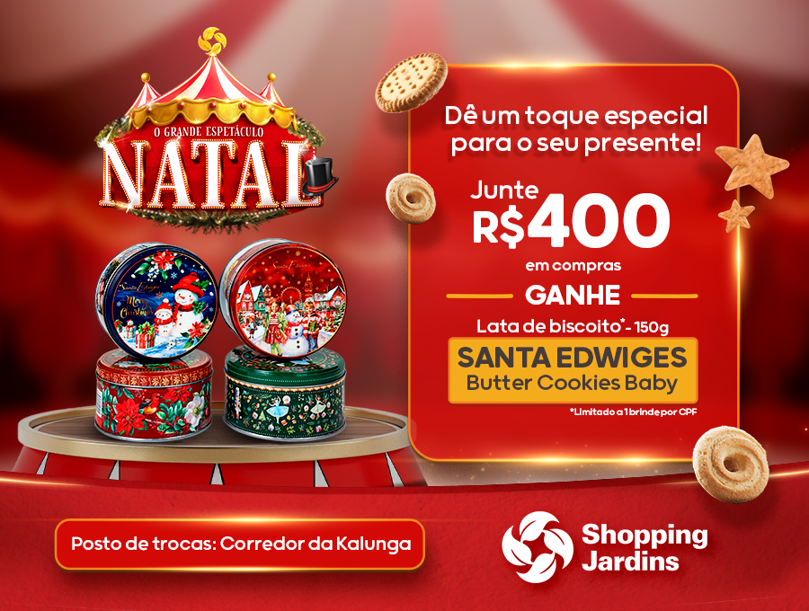 Arte natalina com o logo "O Grande Espetáculo de Natal", quatro latas decoradas de biscoitos Santa Edwiges e texto informando a promoção: a cada R0 em compras, o cliente ganha uma lata de biscoitos (1 brinde por CPF).