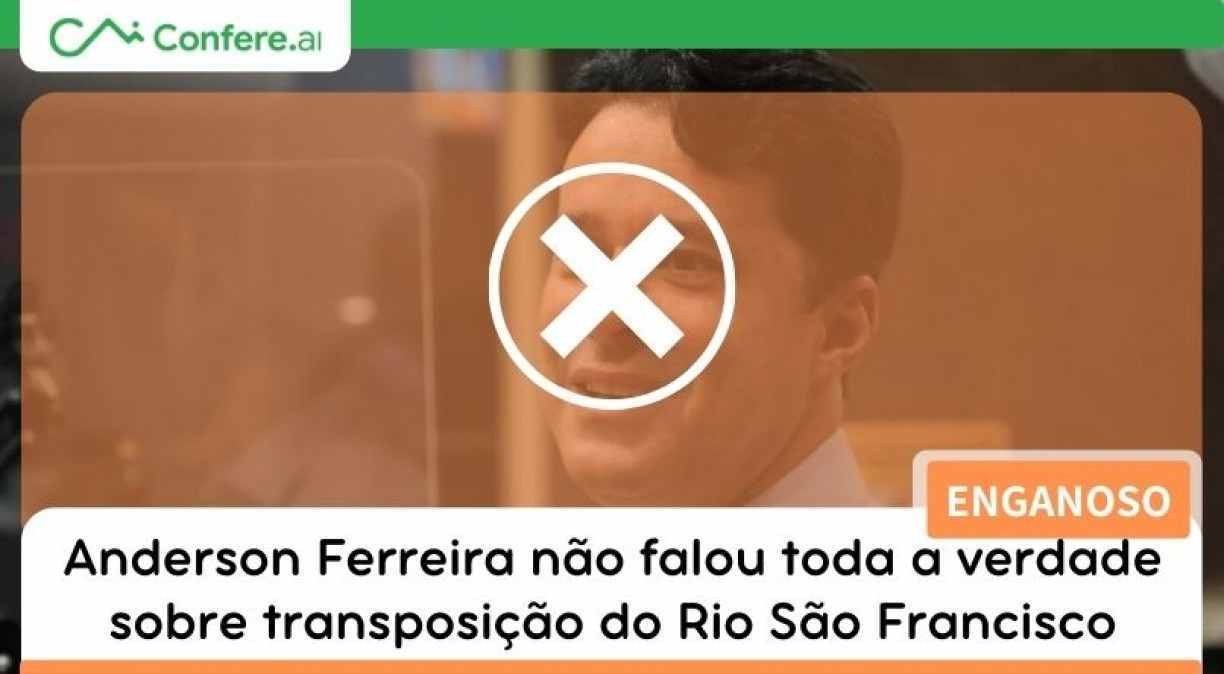 Anderson Ferreira não falou toda a verdade sobre transposição do Rio São Francisco