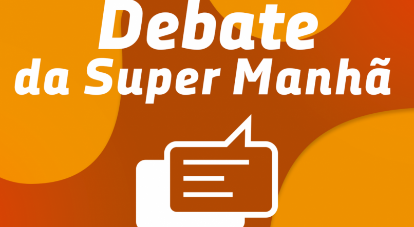 Debate da Super Manh&atilde; 