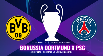Borussia Dortmund x PSG - Semifinal Champions League 2023/24