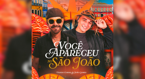 Nando Cordel e João Gomes lançam " Você Apareceu no São João"